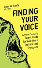 Finding Your Voice: A Voice Doctor's Holistic Guide for Voice Users, Teachers, and Therapists By Brian W. Hands Cover Image