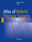 Atlas of Robotic Thoracic Surgery By Kemp Kernstine (Editor) Cover Image