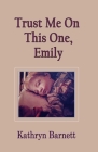Trust Me On This One, Emily Cover Image