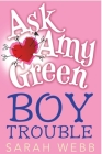 Ask Amy Green: Boy Trouble By Sarah Webb Cover Image