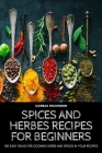Spices and Herbes Recipes for Beginners By Conrad Wilkinson Cover Image