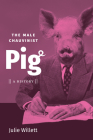 The Male Chauvinist Pig: A History By Julie Willett Cover Image