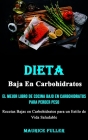 Dieta Baja En Carbohidratos: El mejor libro de cocina bajo en carbohidratos para perder peso (Recetas Bajas en Carbohidratos para un Estilo de Vida By Maurice Fuller Cover Image