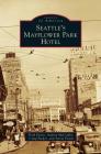 Seattle's Mayflower Park Hotel By Trish Festin, Audrey McCombs, Craig Packer Cover Image