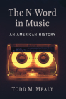 The N-Word in Music: An American History By Todd M. Mealy Cover Image