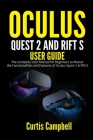 Oculus Quest 2 and Rift S User Guide: The Complete User Manual for Beginners to Master the Functionalities and Features of Oculus Quest 2 & Rift S Cover Image