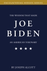 The Wisdom That Made Joe Biden an American Visionary By Joseph Alcott Cover Image