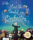 How to Build an Orchestra By Mary Auld, Elisa Paganelli (Illustrator), Sir Simon Rattle (Foreword by) Cover Image
