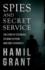 Spies and Secret Service - The Story of Espionage, Its Main Systems and Chief Exponents Cover Image