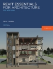 Revit Essentials for Architecture: 2021 and beyond By Paul F. Aubin, Desirée P. Mackey (Editor), Harlan Brumm (Foreword by) Cover Image