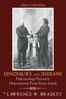 Dinosaurs and Indians: Paleontology Resource Dispossession from Sioux Lands - First Edition By Lawrence W. Bradley Cover Image
