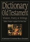Dictionary of the Old Testament: Wisdom, Poetry and Writings (Black Dictionaries) By Tremper Longman III and Peter Enns, Tremper Longman III (Editor) Cover Image
