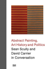 Abstract Painting, Art History and Politics: Sean Scully and David Carrier in Conversation By Sean Scully (Artist), David Carrier (Text by (Art/Photo Books)), Sean Scully (Text by (Art/Photo Books)) Cover Image