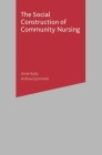 The Social Construction of Community Nursing By Anne Kelly, Anthea Symonds Cover Image