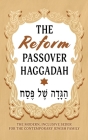 The Reform Passover Haggadah: The Modern, Inclusive Seder for the Contemporary Jewish Family Cover Image
