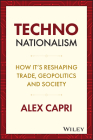 Techno-Nationalism: How It's Reshaping Trade, Geopolitics and Society By Alex Capri Cover Image