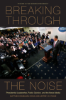 Breaking Through the Noise: Presidential Leadership, Public Opinion, and the News Media (Studies in the Modern Presidency) By Matthew Eshbaugh-Soha, Jeffrey S. Peake Cover Image