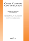 Honor, Face, and Violence: Cross-Cultural Literary Representations of Honor Cultures and Face Cultures (Cross Cultural Communication #34) By Ernest W. B. Hess-Lüttich (Editor), Mine Krause, Yan Sun Cover Image