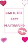 Dad Is The Best Playground: Ideal and Perfect Gift for Happy Father Day Workbook Best Love Gift for You Father Gift Workbook and Notebook about Fa By Yuniey Publication Cover Image