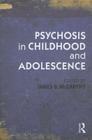 Psychosis in Childhood and Adolescence By James B. McCarthy (Editor) Cover Image