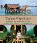 Take Shelter: At Home Around the World (Orca Footprints) By Nikki Tate, Dani Tate-Stratton Cover Image