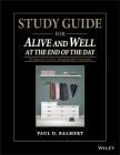 Study Guide for Alive and Well at the End of the Day: The Supervisorâs Guide to Managing Safety in Operations By Paul D. Balmert Cover Image