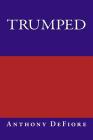 Trumped By Anthony Edward Defiore Cover Image