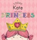 Today Kate Will Be a Princess By Paula Croyle, Heather Brown (Illustrator) Cover Image