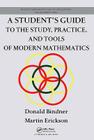 A Student's Guide to the Study, Practice, and Tools of Modern Mathematics (Discrete Mathematics and Its Applications) By Donald Bindner, Martin Erickson Cover Image
