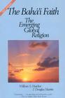The Baha'i Faith: The Emerging Global Religion By William Hatcher, Douglas Martin Cover Image