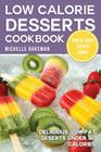 Low Calorie Desserts Cookbook: Delicious, Low Fat Deserts Under 160 Calories By Michelle Bakeman Cover Image