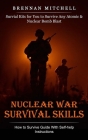Nuclear War Survival Skills: How to Survive Guide With Self-help Instructions (Survial Kits for You to Survive Any Atomic & Nuclear Bomb Blast) By Brennan Mitchell Cover Image