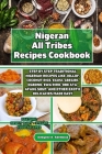 Nigerian All Tribes Recipes Cookbook: Step by Step Traditional Nigerian Recipes like Jollof, coconut rice, Egusi, Gbegiri, Ogbono, Ewa Riro, Obe Ata, By Adegoke A. Abimbola Cover Image