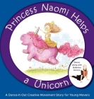 Princess Naomi Helps a Unicorn: A Dance-It-Out Creative Movement Story for Young Movers By Once Upon A. Dance, Ethan Roffler (Illustrator) Cover Image