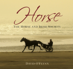 Horse: The Horse and Irish Society By David O'Flynn Cover Image