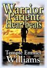 Warrior Patient Heartbeats: How to Beat Deadly Diseases With Laughter, Good Doctors, Love, and Guts. By Temple Emmet Williams, Temple Emmet Williams (Editor), Templeworks Properties LLC (Designed by) Cover Image