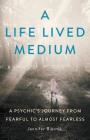 A Life Lived Medium: A Psychic's Journey from Fearful to Almost Fearless By Jennifer Bierma Cover Image