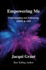 Empowering Me: Understanding and Embracing ADHD & ASD By Jacqui Grant Cover Image