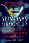 The New York Times Sundays Straight Up: 100 Sunday Crossword Puzzles By Will Shortz Cover Image