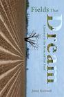 Fields That Dream: Journey to the Roots of Our Food By Jenny Kurzweil Cover Image