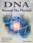DNA: Beyond the Physical By Bob Sanders Cover Image