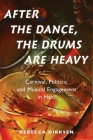 After the Dance, the Drums Are Heavy: Carnival, Politics, and Musical Engagement in Haiti (Currents in Latin American and Iberian Music) By Rebecca Dirksen Cover Image
