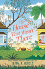 The House That Wasn't There By Elana K. Arnold Cover Image