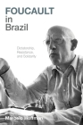 Foucault in Brazil: Dictatorship, Resistance, and Solidarity (Pitt Illuminations) Cover Image