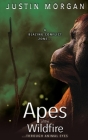 Apes of the Wildfire: A Blazing Conflict Zone, Through Animal Eyes By Justin Morgan Cover Image