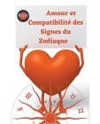 Amour et Compatibilité des Signes du Zodiaque By Rubi Astrólogas Cover Image