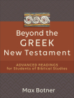 Beyond the Greek New Testament: Advanced Readings for Students of Biblical Studies By Max Botner Cover Image
