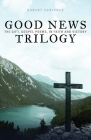 Good News Trilogy: The Gift, Gospel Poems, In Faith and Victory By Robert Scrivner Cover Image