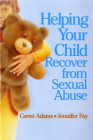 Helping Your Child Recover from Sexual Abuse By Caren Adams, Jennifer J. Fay Cover Image