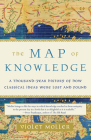 The Map of Knowledge: A Thousand-Year History of How Classical Ideas Were Lost and Found By Violet Moller Cover Image